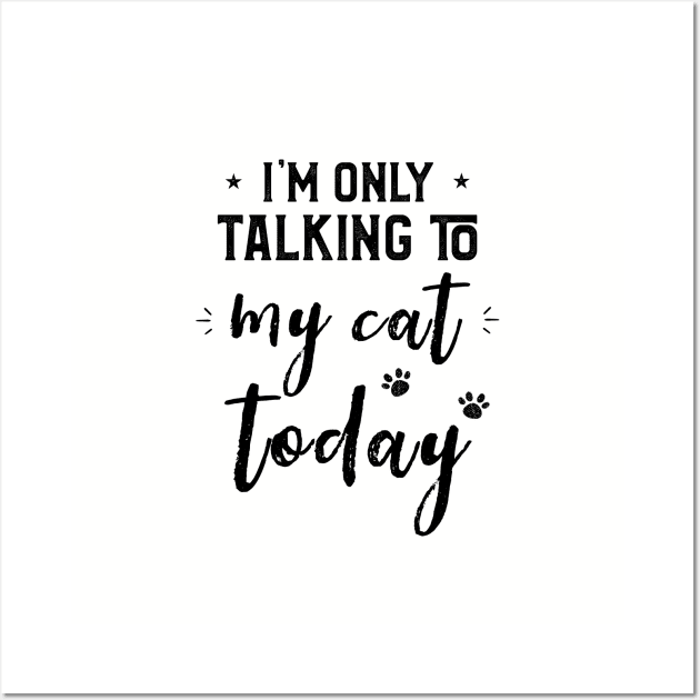I'm Only Talking to My Cat Today Cats Lovers & Owner Wall Art by kaza191
